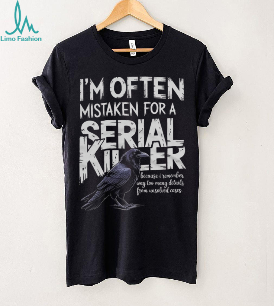 Often Mistaken For A Serial Killer Crow Unsolved Cases T Shirt Often Mistaken For A Serial Killer Crow Unsolved Cases T Shirt