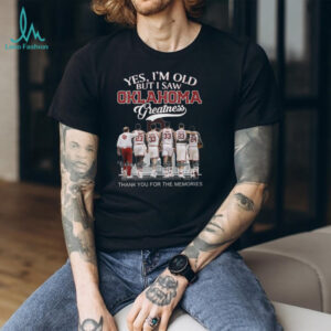 Oklahoma Greatness “Yes I'm Old But I Saw Greatness” Legends Signature Shirt
