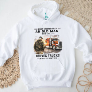Old Man Who Still Drives Trucks In His Seventies T Shirt