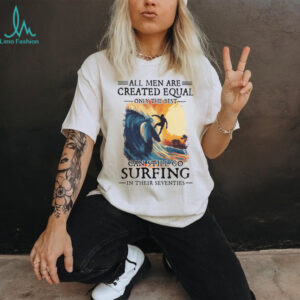 Only The Best Men Can Still Go Surfing In Their Seventies Vintage Surfer T Shirt
