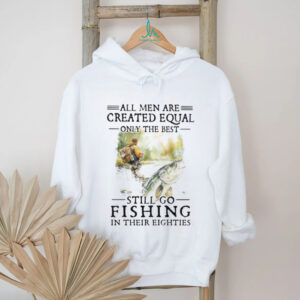 Only The Best Men Still Go Fishing In Their Eighties Bass Fishing Gift T Shirt