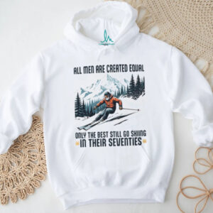 Only The Best Men Still Go Skiing In Their Seventies Winter Sports Long Sleeve T Shirt