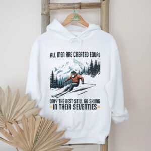 Only The Best Men Still Go Skiing In Their Seventies Winter Sports Long Sleeve T Shirt