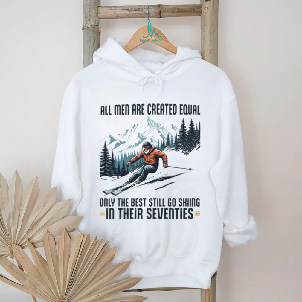 Only The Best Men Still Go Skiing In Their Seventies Winter Sports Long Sleeve T Shirt Only The Best Men Still Go Skiing In Their Seventies Winter Sports Long Sleeve T Shirt