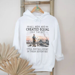 Only The Best Men Still Install HVAC In Their Seventies Technician T Shirt