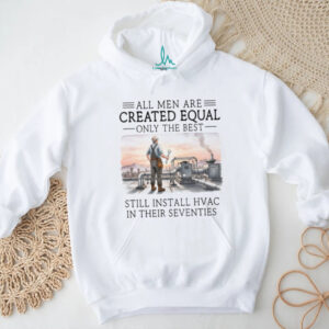 Only The Best Men Still Install HVAC In Their Seventies Technician T Shirt