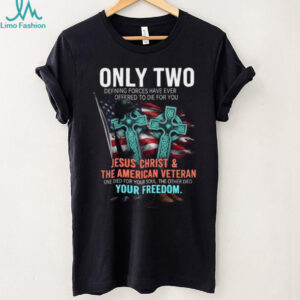 Only Two Defining Forces Jesus Christ and the American Veteran Tee