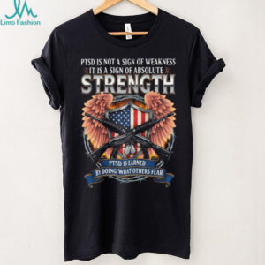 PTSD Is A Sign Of Absolute Strength Veteran Awareness T Shirt