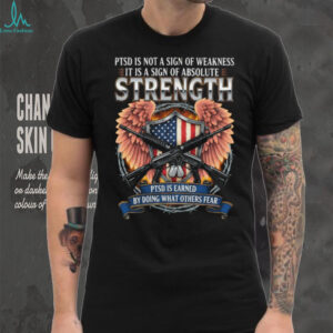 PTSD Is A Sign Of Absolute Strength Veteran Awareness T Shirt