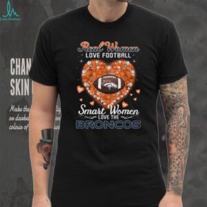Real Women Love Football Smart Women Love The Broncos Heart T Shirt