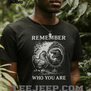 Remember Who You Are Chicken T Rex Mirror Vintage Graphic T Shirt