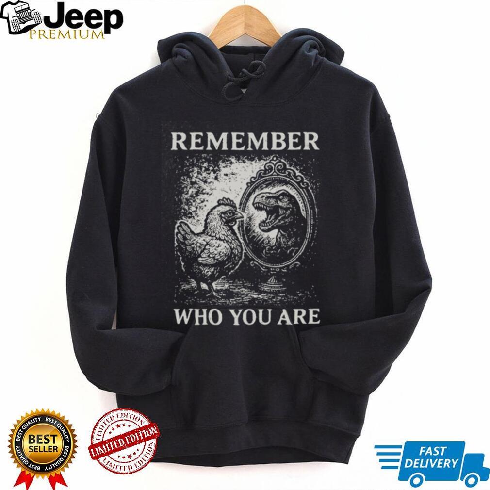 Remember Who You Are Chicken T Rex Mirror Vintage Graphic T Shirt Remember Who You Are Chicken T Rex Mirror Vintage Graphic T Shirt