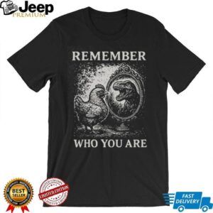 Remember Who You Are Chicken T Rex Mirror Vintage Graphic T Shirt