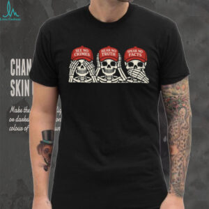See No Crimes Hear No Truth Speak No Facts Skeleton Political Parody T Shirt