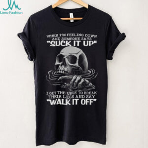 Sinking Skull Break Their Legs And Say Walk It Off Sarcastic T Shirt