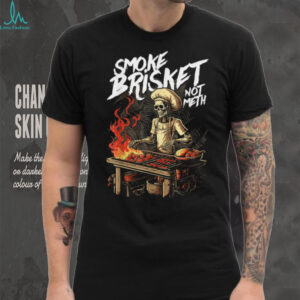 Smoke Brisket Not Meth BBQ Skeleton Chef Grilling Humor T Shirt