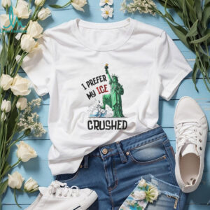 Statue of Liberty I prefer my ICE crushed shirt