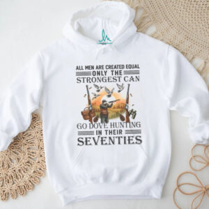 Strongest Men Go Dove Hunting In Their Seventies Gift T Shirt