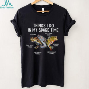 Things I Do In My Spare Time Fishing Graphic T Shirt Things I Do In My Spare Time Fishing Graphic T Shirt