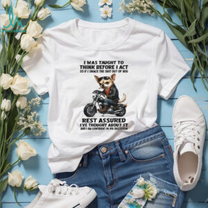 Tough Biker Chihuahua Humor T Shirt Think Before I Act Sarcastic Tee
