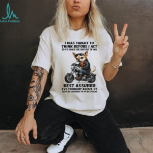 Tough Biker Chihuahua Humor T Shirt Think Before I Act Sarcastic Tee