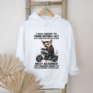 Tough Biker Chihuahua Humor T Shirt Think Before I Act Sarcastic Tee
