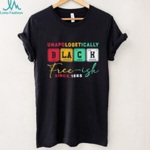 Unapologetically black free ish since 1865 shirt