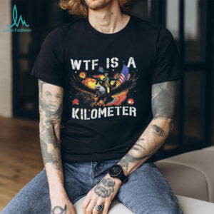 WTF Is A Kilometer George Washington Eagle Patriotic Meme Shirt