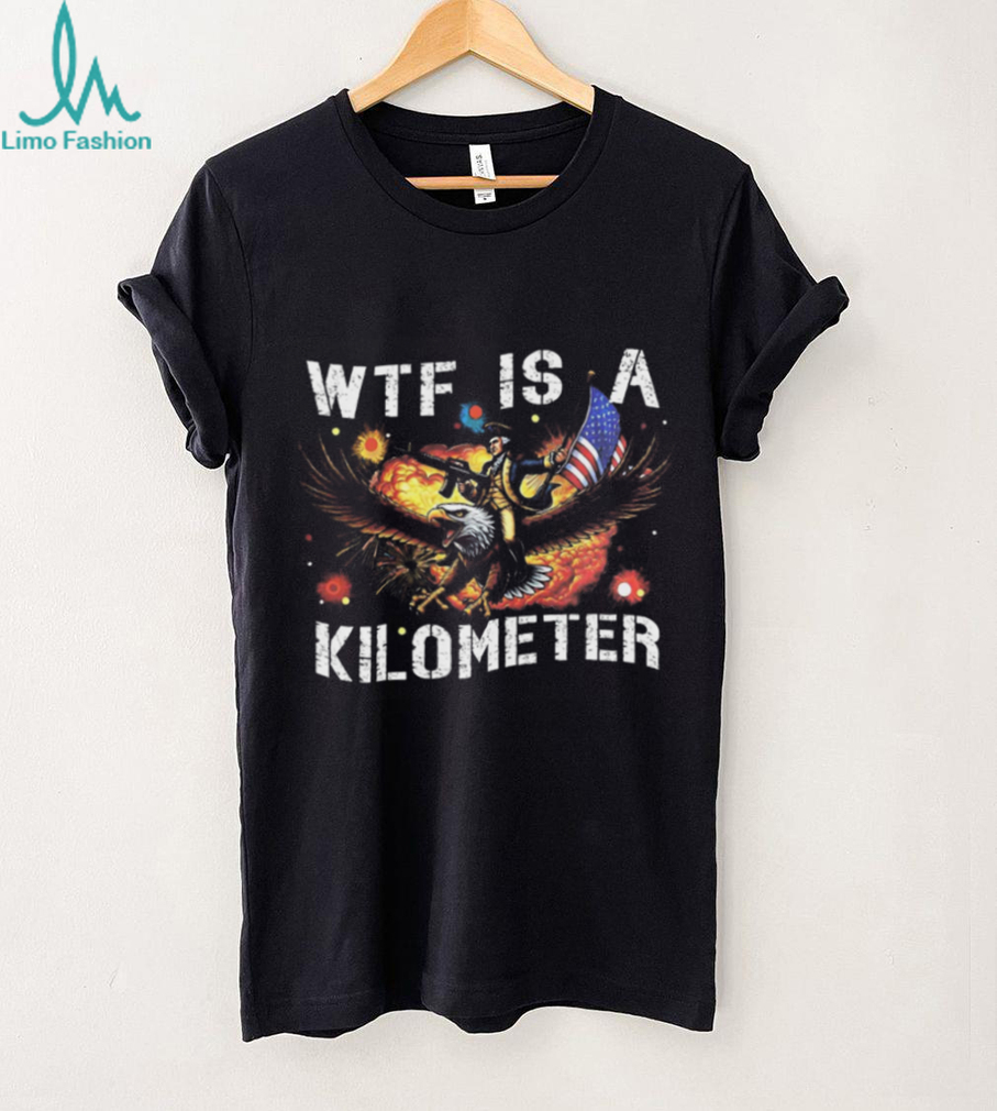 WTF Is A Kilometer George Washington Eagle Patriotic Meme Shirt WTF Is A Kilometer George Washington Eagle Patriotic Meme Shirt
