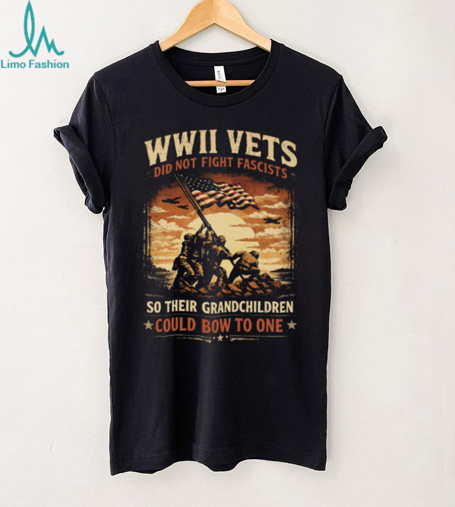 WWII Vets Did Not Fight Fascists Military Veteran Heritage T Shirt WWII Vets Did Not Fight Fascists Military Veteran Heritage T Shirt