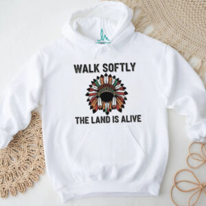 Walk Softly The Land Is Alive Native Headdress T Shirt Walk Softly The Land Is Alive Native Headdress T Shirt