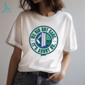 We Did Not Care It's About Us Seattle Football Circular Logo Tee