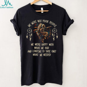 We Were Not Poor People Native American Dancer Quote Tee