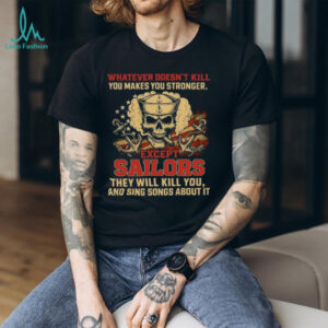 Whatever Doesn't Kill You Makes You Stronger Except Sailors Skull T Shirt