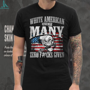 White American Hated By Many Zero F#cks Given Patriotic T Shirt