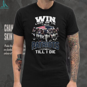 Win Lose Or Tie Patriots Fan Till I Die Team Signature T Shirt