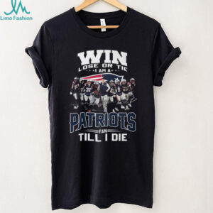Win Lose Or Tie Patriots Fan Till I Die Team Signature T Shirt