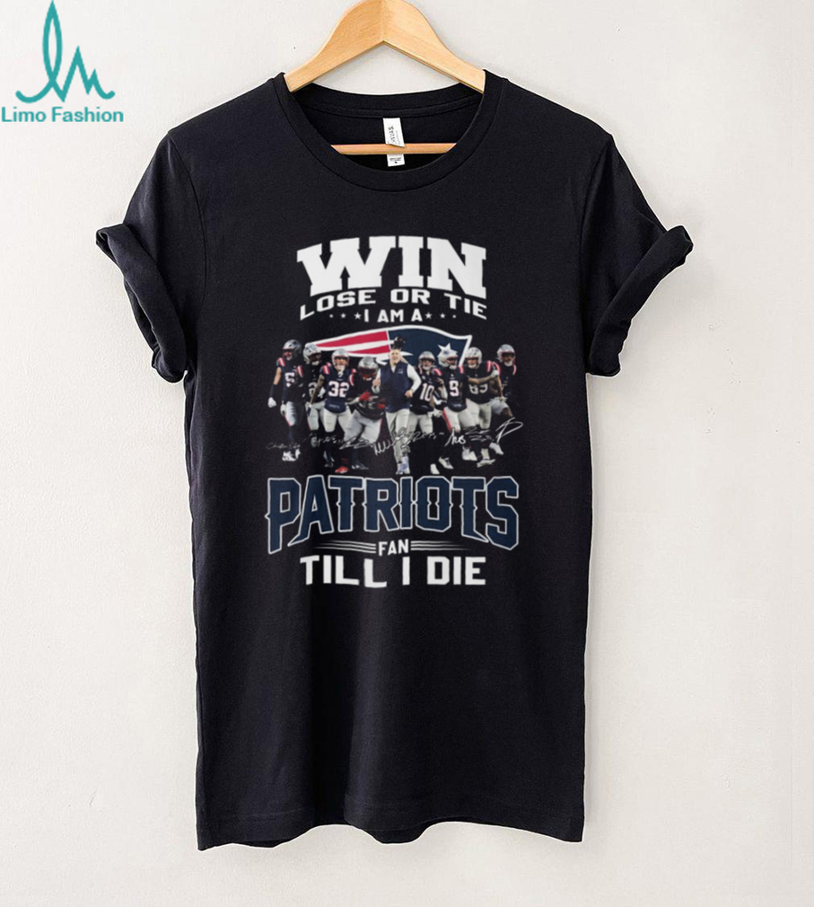 Win Lose Or Tie Patriots Fan Till I Die Team Signature T Shirt Win Lose Or Tie Patriots Fan Till I Die Team Signature T Shirt