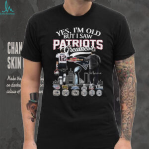 Yes I'm Old But I Saw Patriots Greatness Brady and Belichick T Shirt