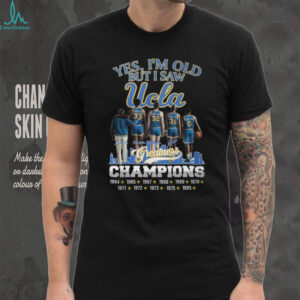 Yes I’m Old But I Saw UCLA Greatness Champions Multi Year Signature T Shirt Yes I’m Old But I Saw UCLA Greatness Champions Multi Year Signature T Shirt