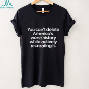 You Can't Delete America's Worst History Political Statement Tee