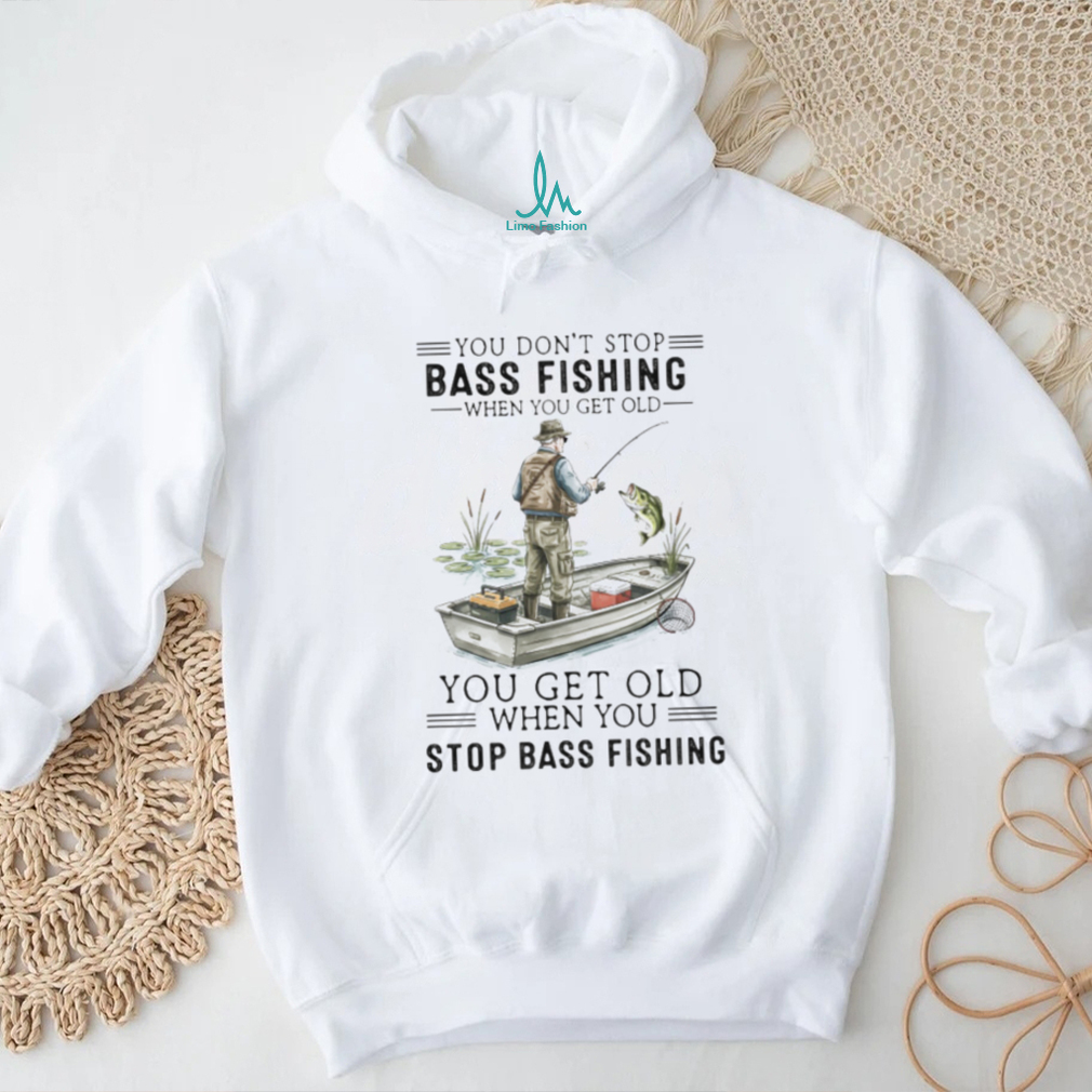 You Don’t Stop Bass Fishing When You Get Old T Shirt You Don’t Stop Bass Fishing When You Get Old T Shirt