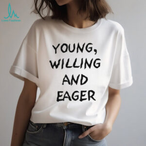 Young Willing and Eager Funny Text Graphic T Shirt