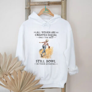 All Women Are Created Equal Only The Best Still Bowl In Their Seventies