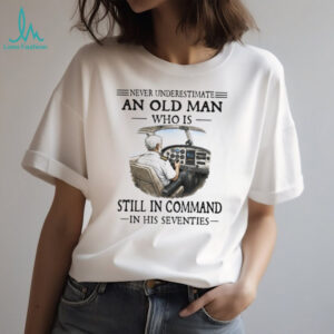 Never Underestimate An Old Man Who Is Still In Command Pilot 70s T Shirt