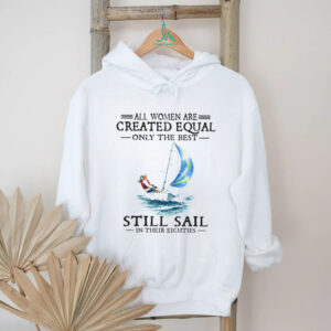 Only The Best Women Still Sail In Their Eighties Sailing T Shirt