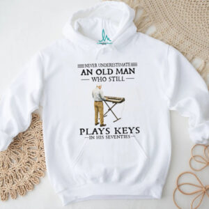 Never Underestimate An Old Man Who Still Plays Keys In His Seventies Shirt