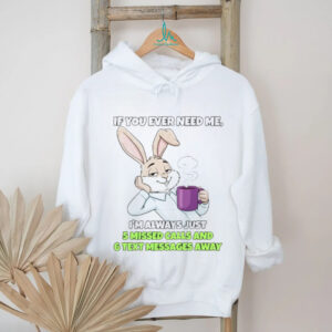 Sarcastic Bunny Coffee Lover “5 Missed Calls & 6 Text Messages Away” Shirt