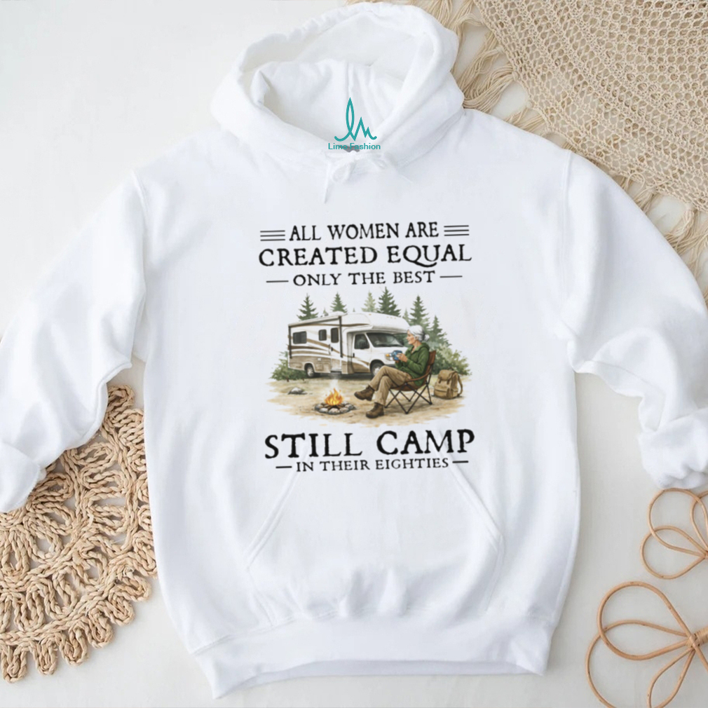 Only The Best Women Still Camp In Their Eighties RV Lifestyle T Shirt Only The Best Women Still Camp In Their Eighties RV Lifestyle T Shirt