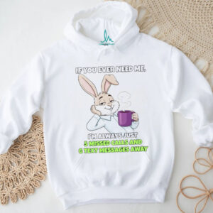 Sarcastic Bunny Coffee Lover “5 Missed Calls & 6 Text Messages Away” Shirt